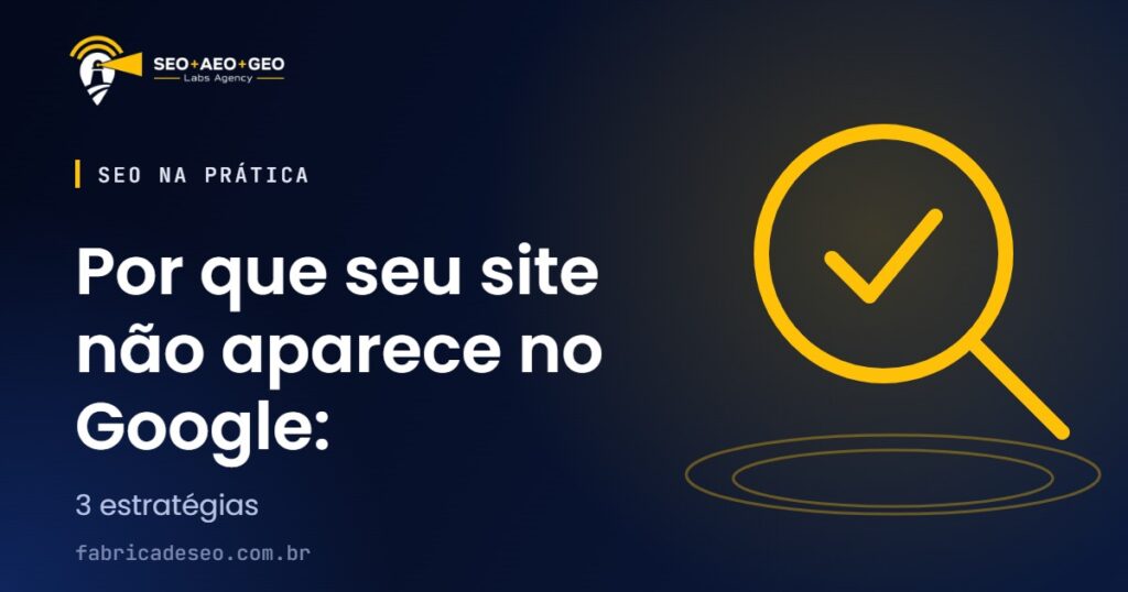 Por que seu site não aparece no Google: 3 estratégias