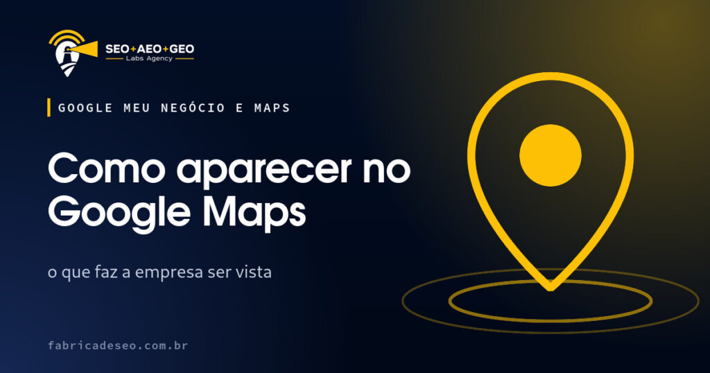Capa do artigo: Como aparecer no Google Maps (SEO+AEO+GEO Labs Agency)