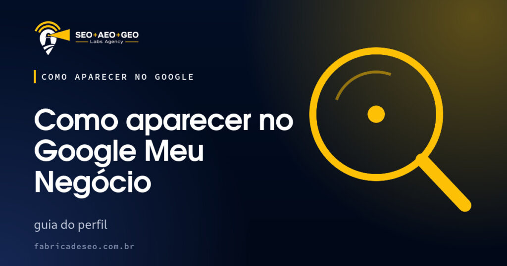 Capa do artigo: Como aparecer no Google Meu Negócio (SEO+AEO+GEO Labs Agency)